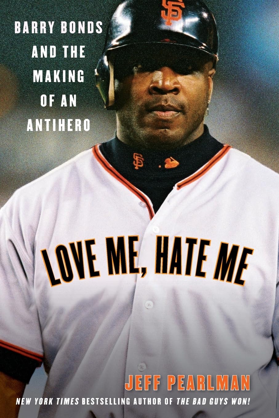Love Me, Hate Me: Barry Bonds and the Making of an Antihero,New