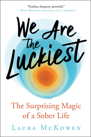 We Are the Luckiest: The Surprising Magic of a Sober Life,Used