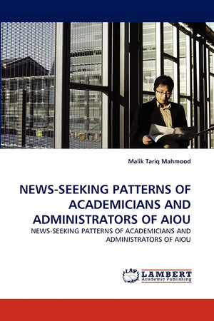 NEWSSEEKING PATTERNS OF ACADEMICIANS AND ADMINISTRATORS OF AIOU: NEWSSEEKING PATTERNS OF ACADEMICIANS AND ADMINISTRATORS OF AI,Used