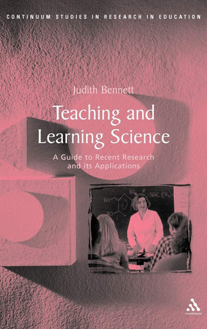 Teaching And Learning Science: A Guide To Recent Research And Its Applications (Continuum Studies In Research And Education),New
