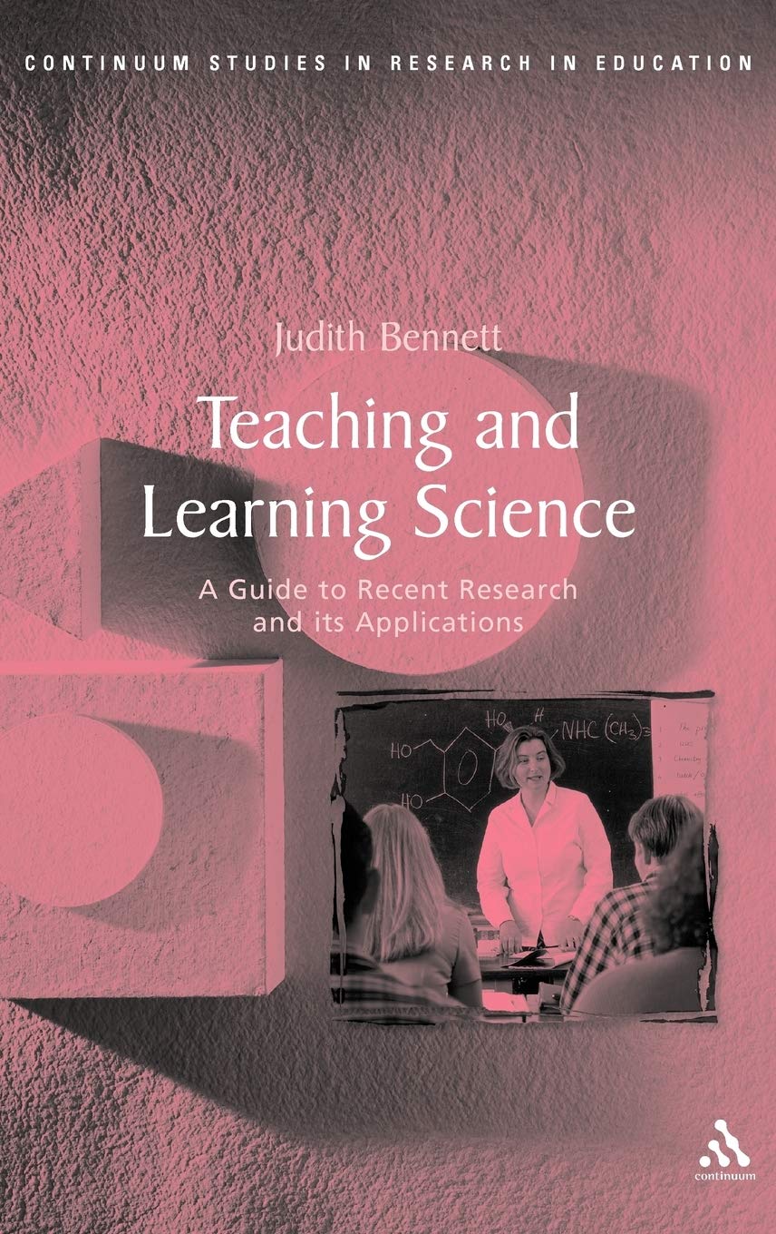 Teaching And Learning Science: A Guide To Recent Research And Its Applications (Continuum Studies In Research And Education),New