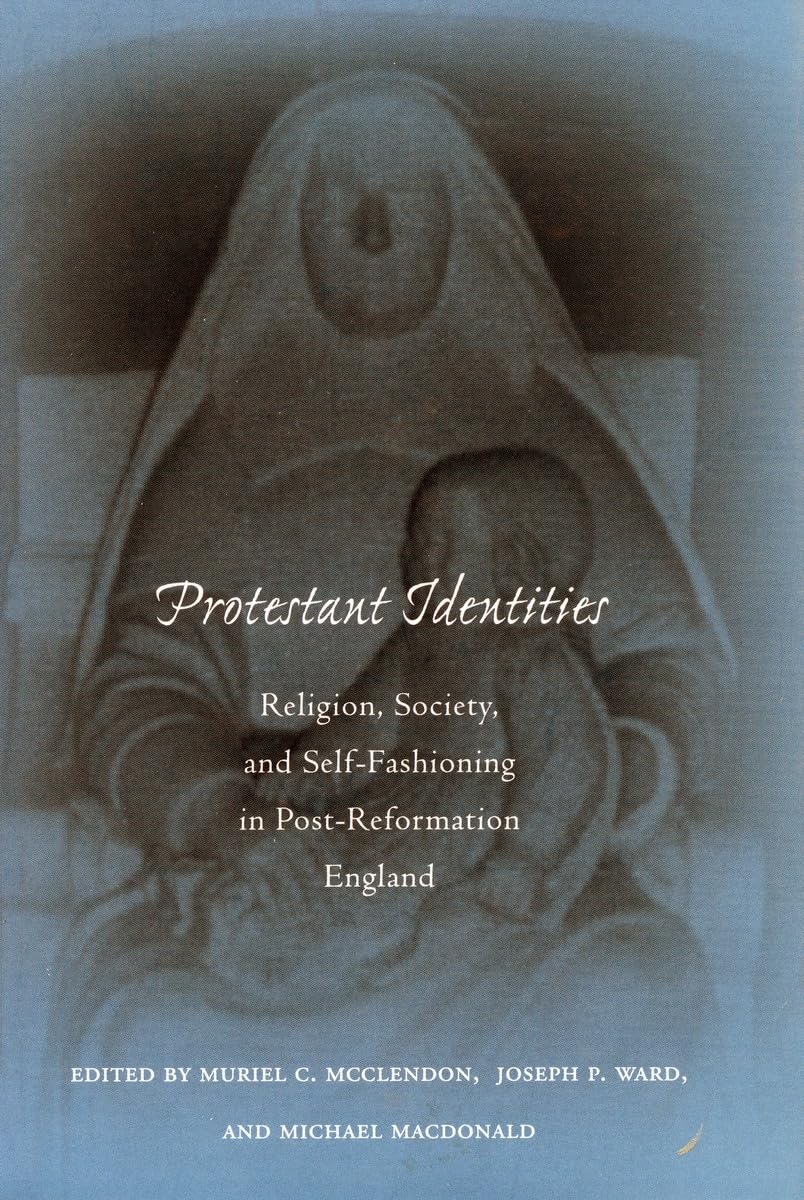 Protestant Identities: Religion, Society, And Selffashioning In Postreformation England,Used
