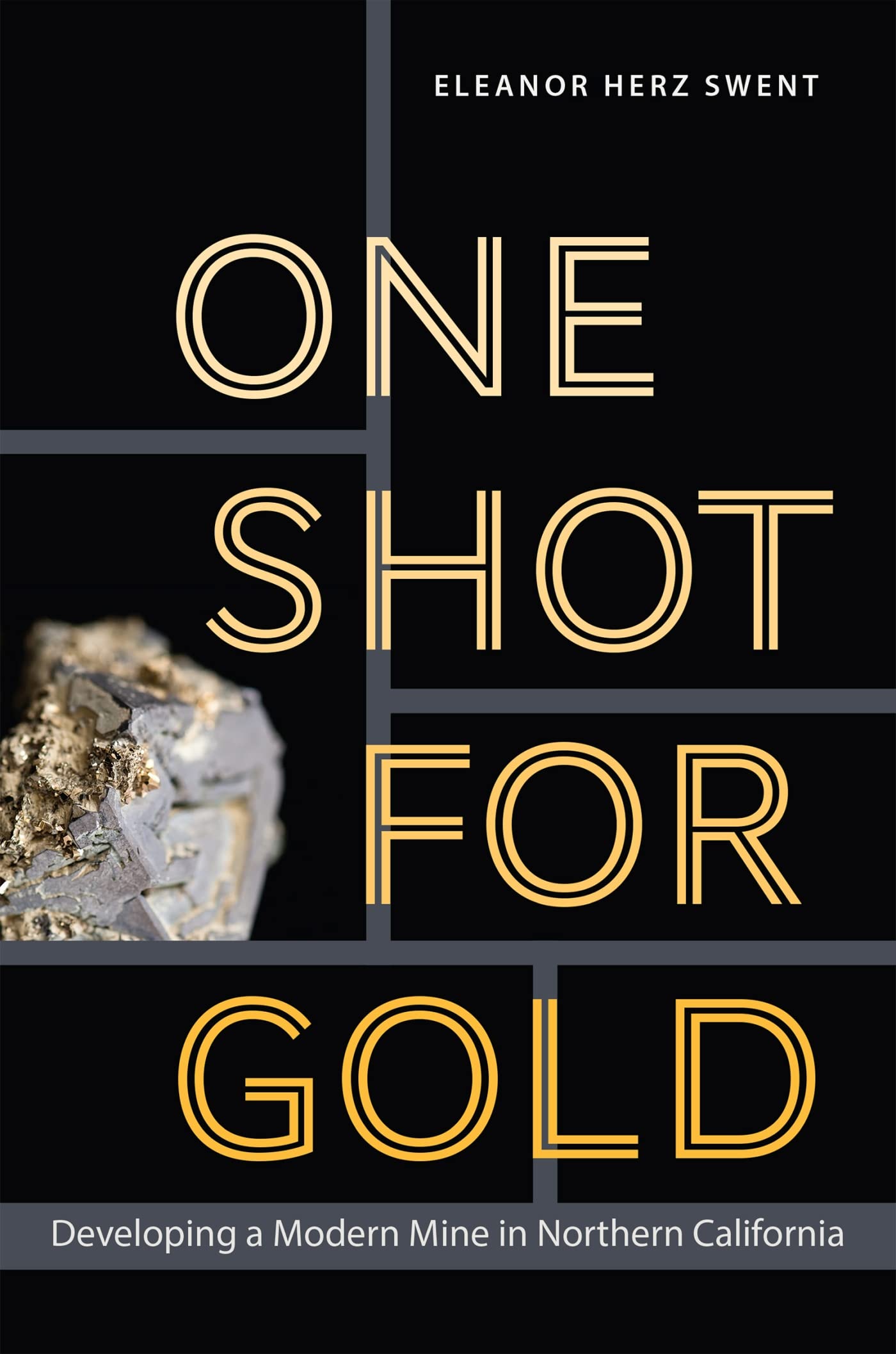 One Shot for Gold: Developing a Modern Mine in Northern California (Mining and Society Series),Used