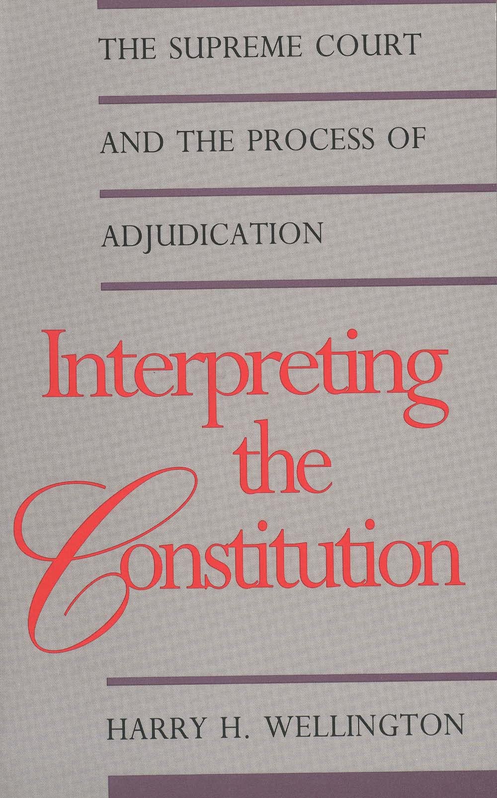 Interpreting the Constitution: The Supreme Court and the Process of Adjudication (Yale Contemporary Law Series),New
