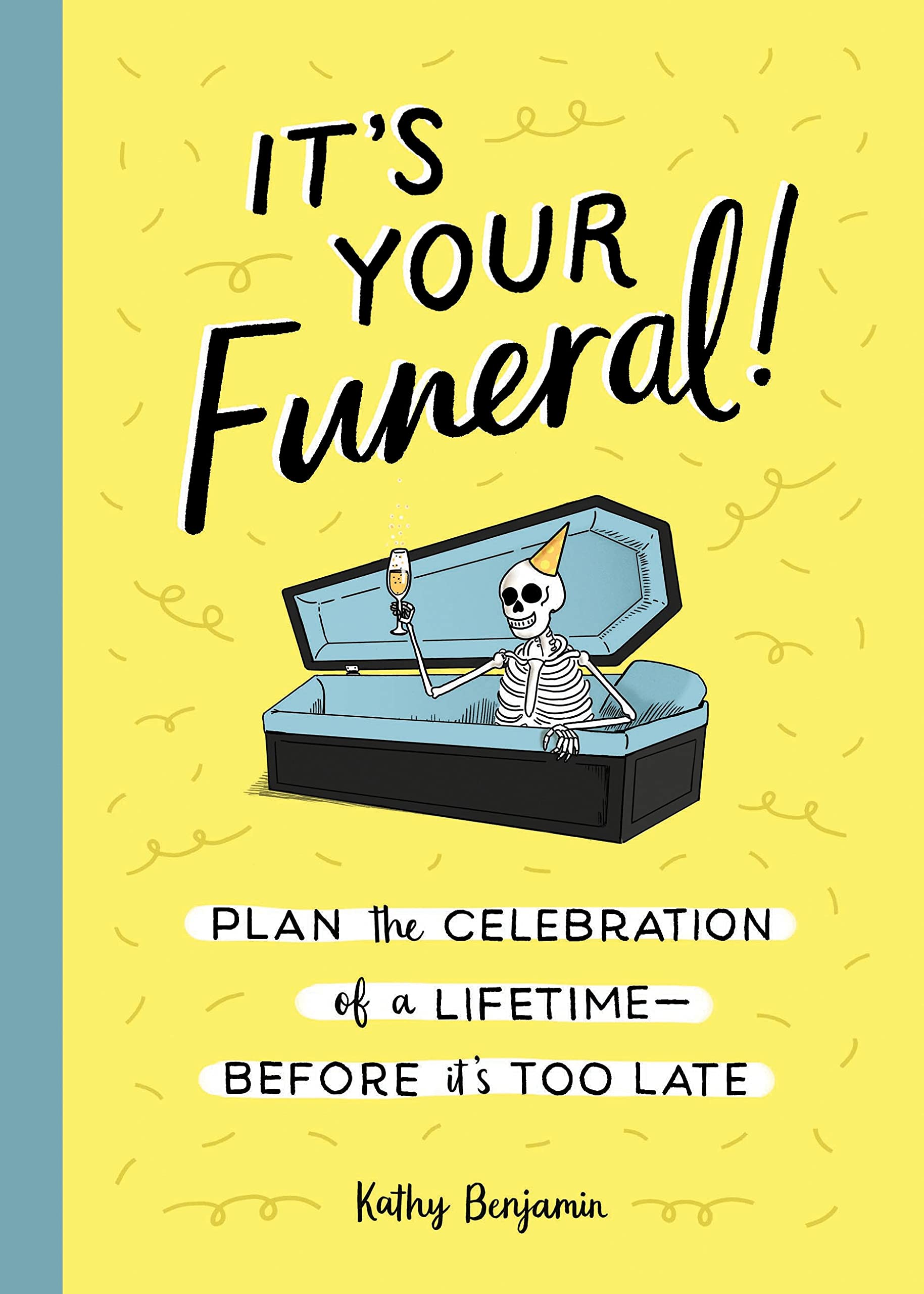 Its Your Funeral!: Plan the Celebration of a LifetimeBefore Its Too Late,Used