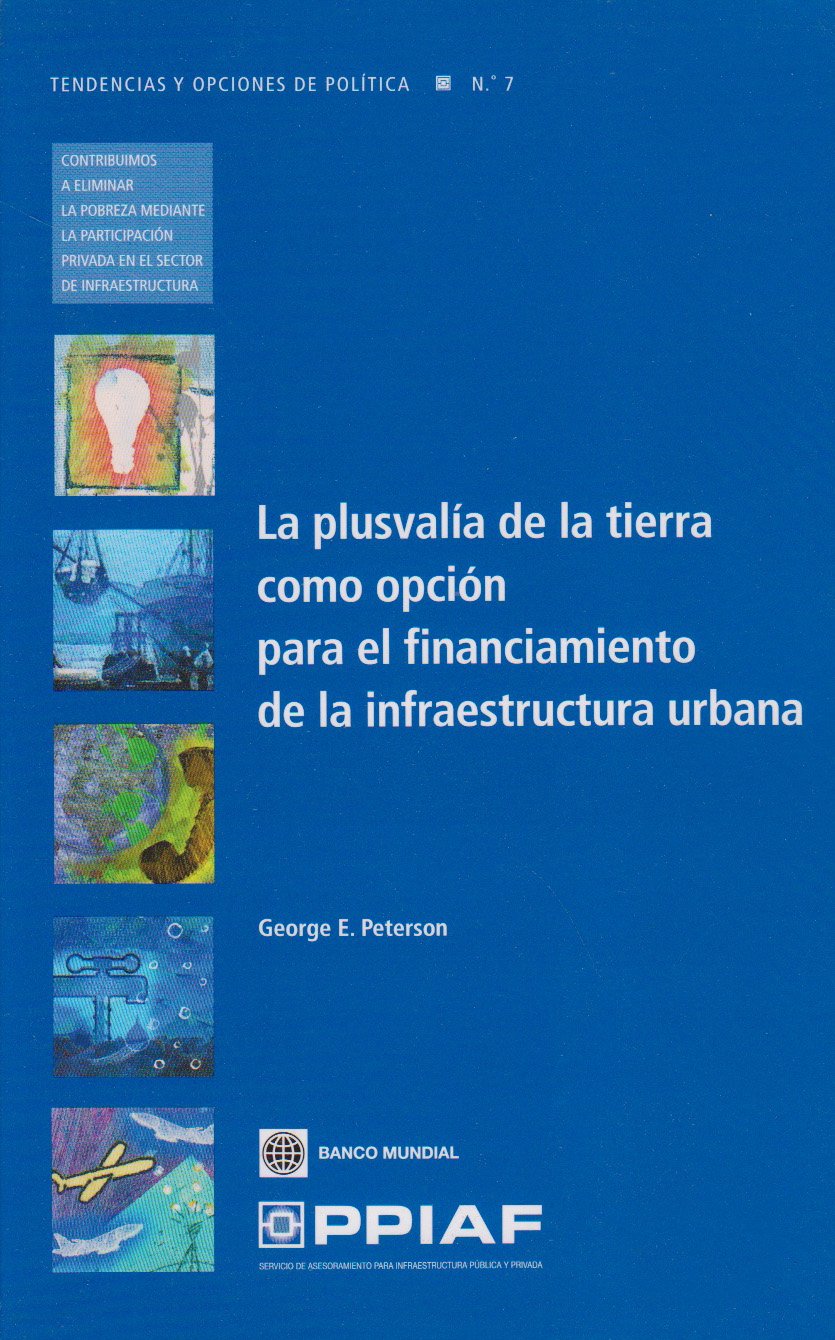 La Plusvala De La Tierra Como Opcion Para El Financiamiento De La Infraestructura Urbana (Trends And Policy Options (Ppiaf)) (Sp,New