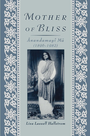 Oxford University Press, USA - Mother of Bliss: Anandamayi Ma - Spiritual Biography