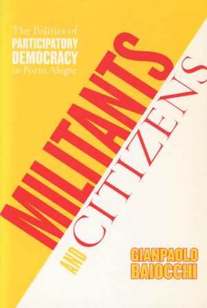 Militants And Citizens: The Politics Of Participatory Democracy In Porto Alegre,Used