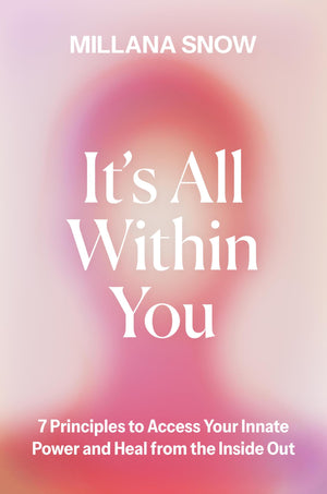 ItS All Within You: 7 Principles To Access Your Innate Power And Heal From The Inside Out