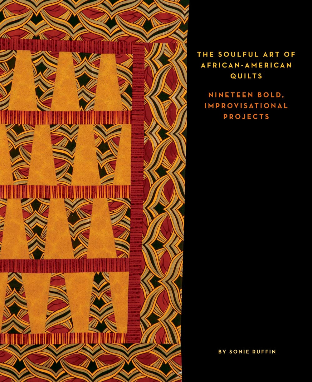 The Soulful Art of AfricanAmerican Quilts: Nineteen Bold, Improvisational Projects,Used