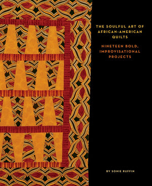 The Soulful Art of AfricanAmerican Quilts: Nineteen Bold, Improvisational Projects,Used