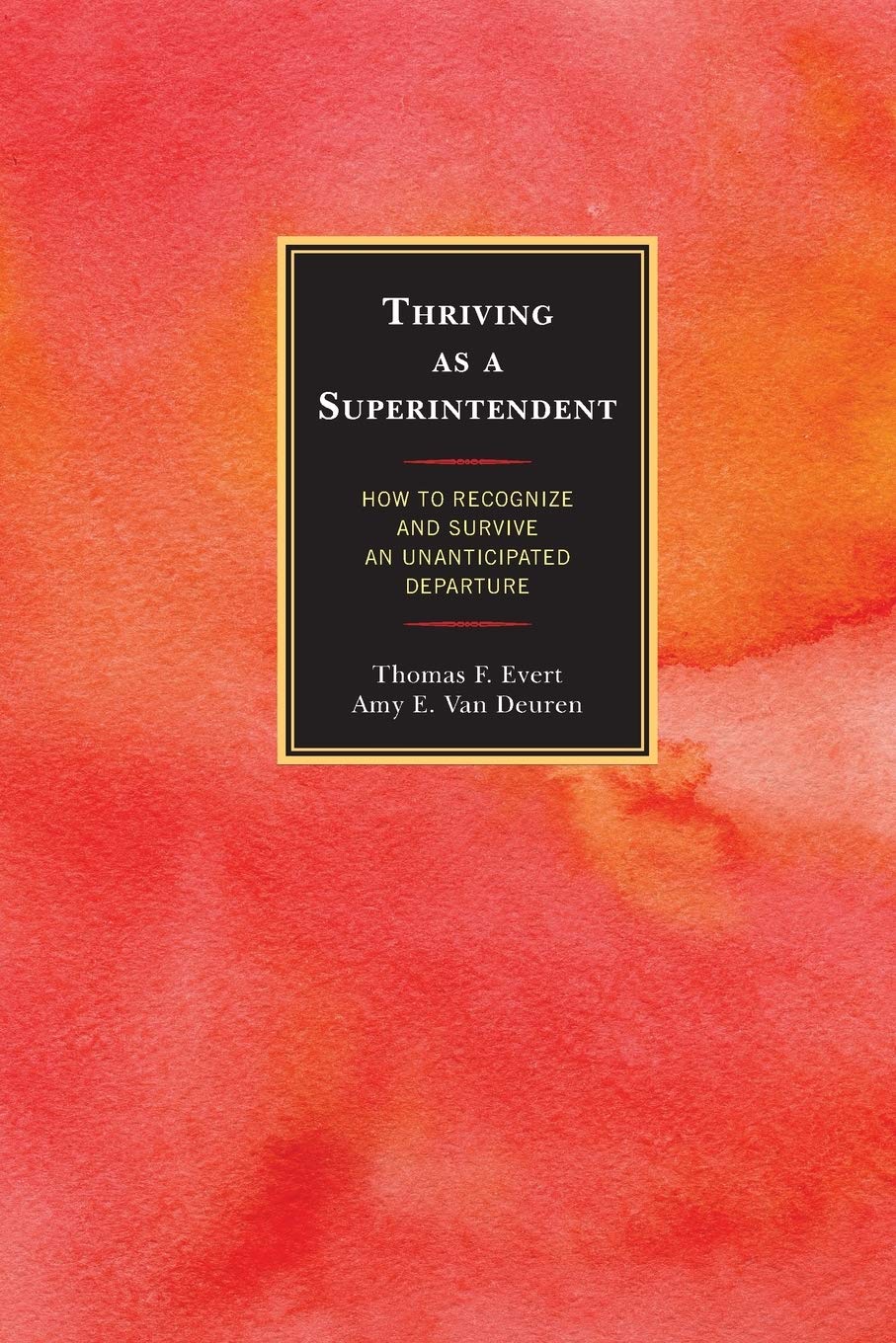Thriving As A Superintendent: How To Recognize And Survive An Unanticipated Departure,Used