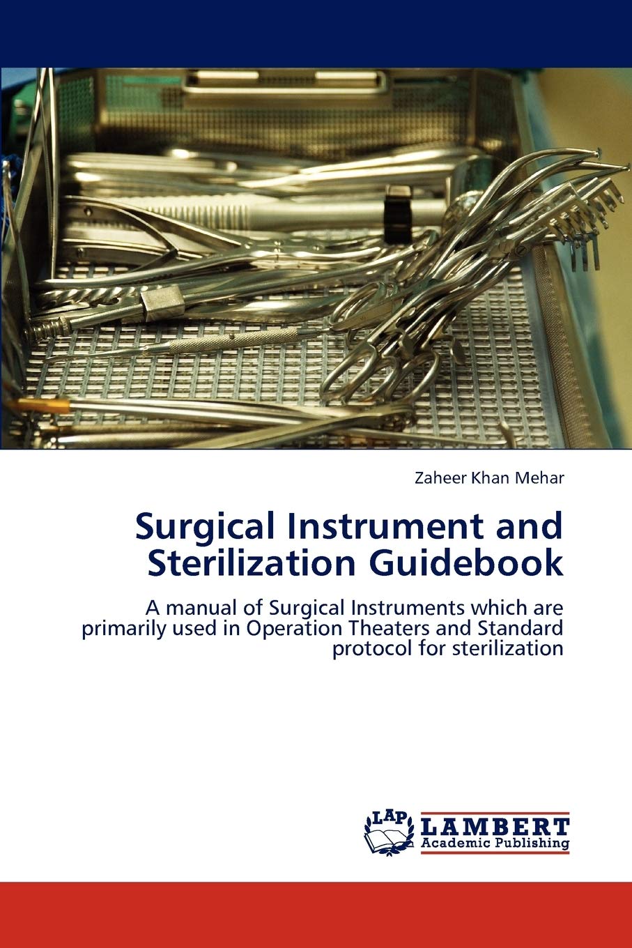 Surgical Instrument and Sterilization Guidebook: A manual of Surgical Instruments which are primarily used in Operation Theaters,Used