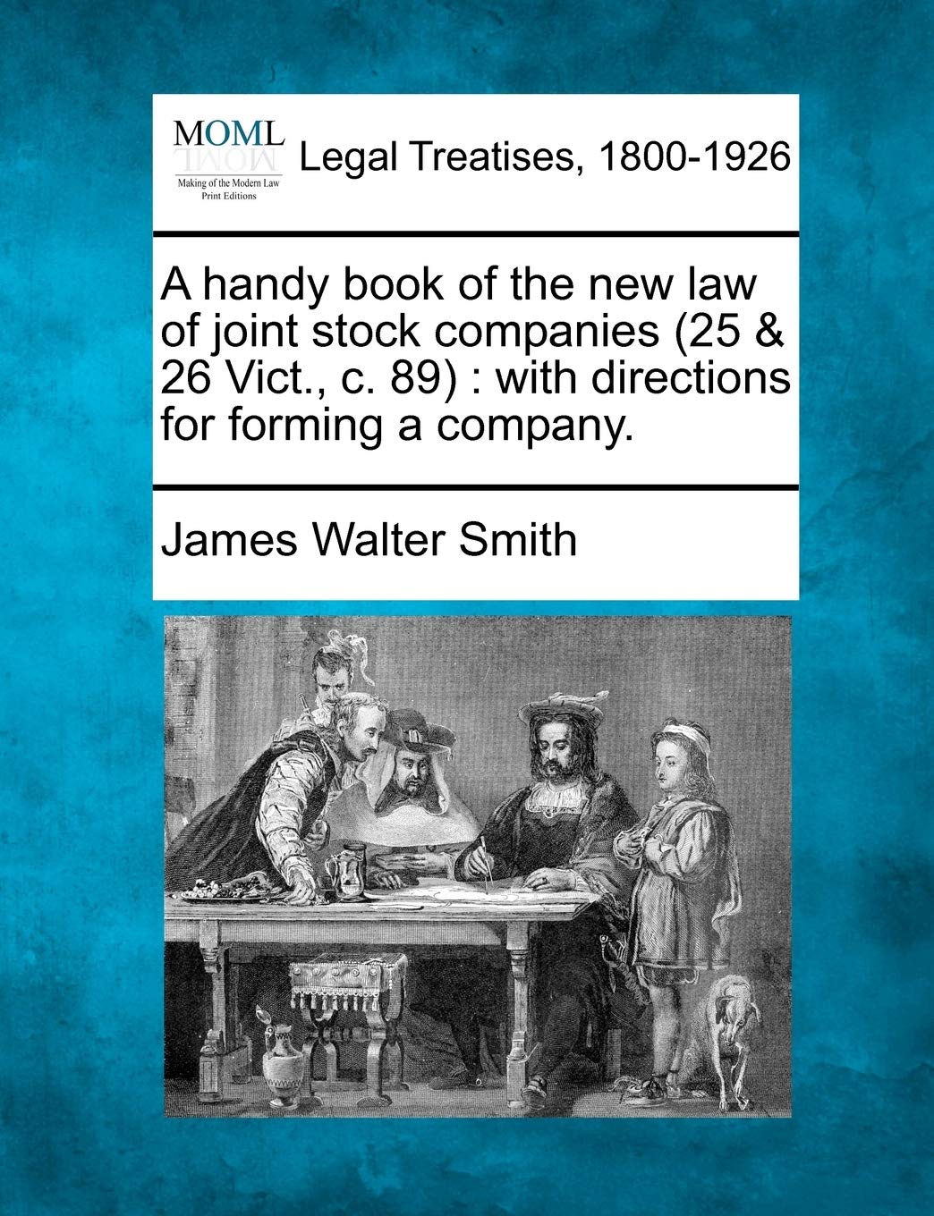 A Handy Book of the New Law of Joint Stock Companies (25 & 26 Vict., C. 89): With Directions for Forming a Company.,Used