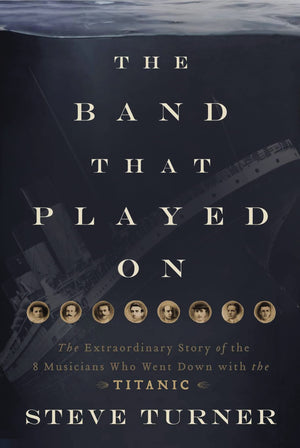 The Band that Played On: The Extraordinary Story of the 8 Musicians Who Went Down with the Titanic,Used