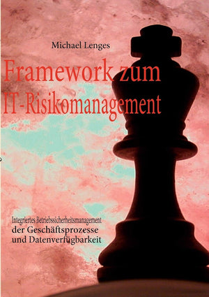 Framework zum ITRisikomanagement: Integriertes Betriebssicherheitsmanagement der Geschftsprozesse und Datenverfgbarkeit (German,Used