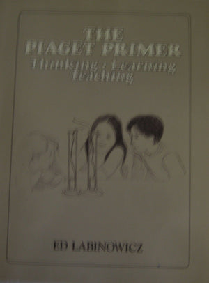 The Piaget Primer: Thinking, Learning, Teaching-new