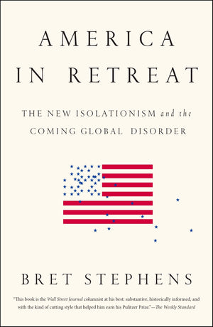 America In Retreat: The New Isolationism And The Coming Global Disorder