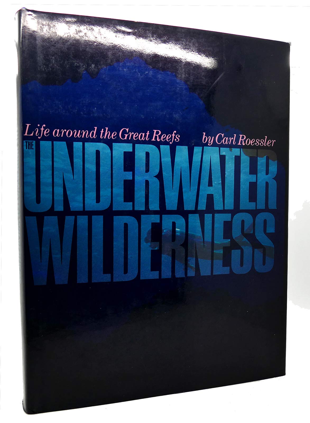 The Underwater Wilderness: Life Around the Great Reefs,Used