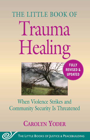 The Little Book of Trauma Healing: Revised & Updated: When Violence Strikes and Community Security Is Threatened (Justice and Pe,Used