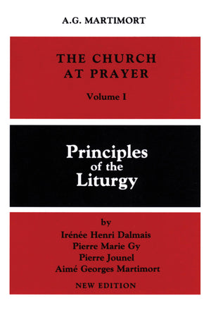 The Church At Prayer: Volume I: Principles Of The Liturgy (Volume 1),New
