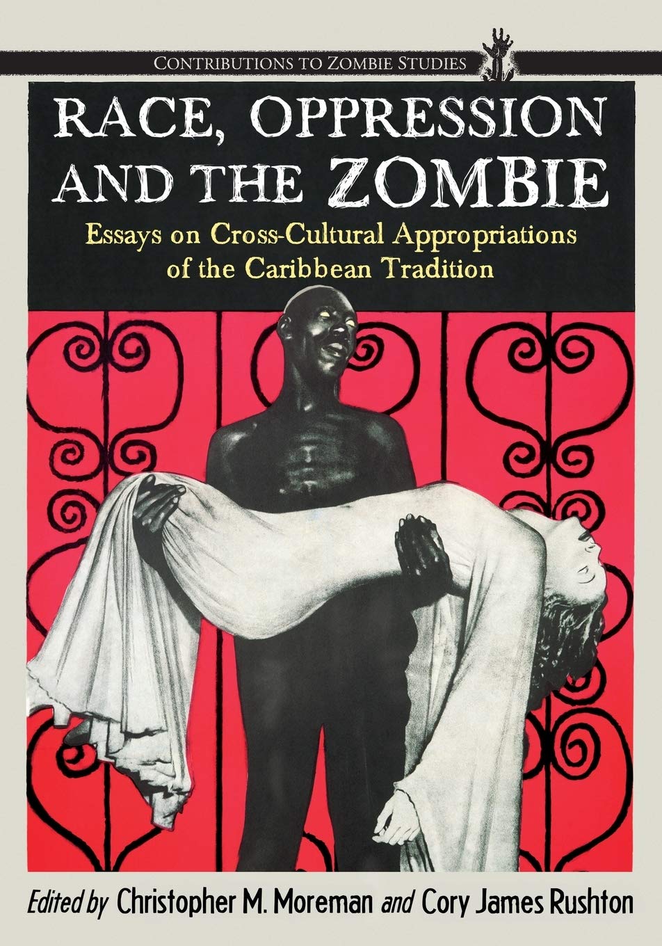 Race, Oppression And The Zombie: Essays On Crosscultural Appropriations Of The Caribbean Tradition (Contributions To Zombie Stu,Used