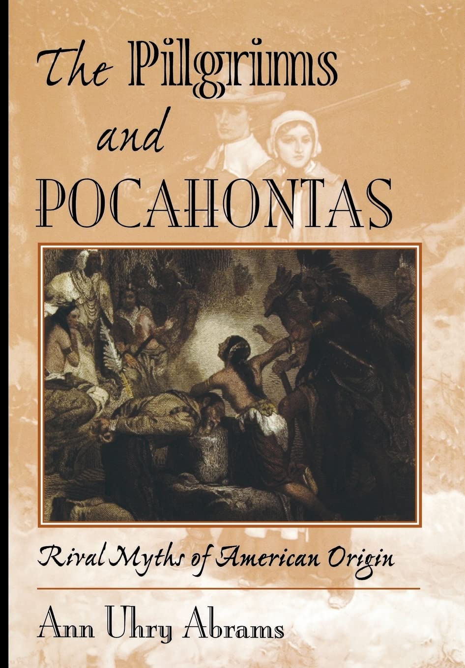 The Pilgrims And Pocahontas: Rival Myths Of American Origin,New