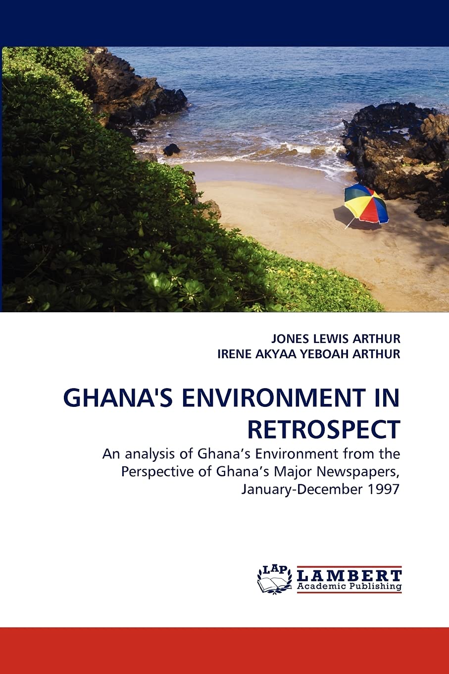GHANA'S ENVIRONMENT IN RETROSPECT: An analysis of Ghana?s Environment from the Perspective of Ghana?s Major Newspapers, January,Used