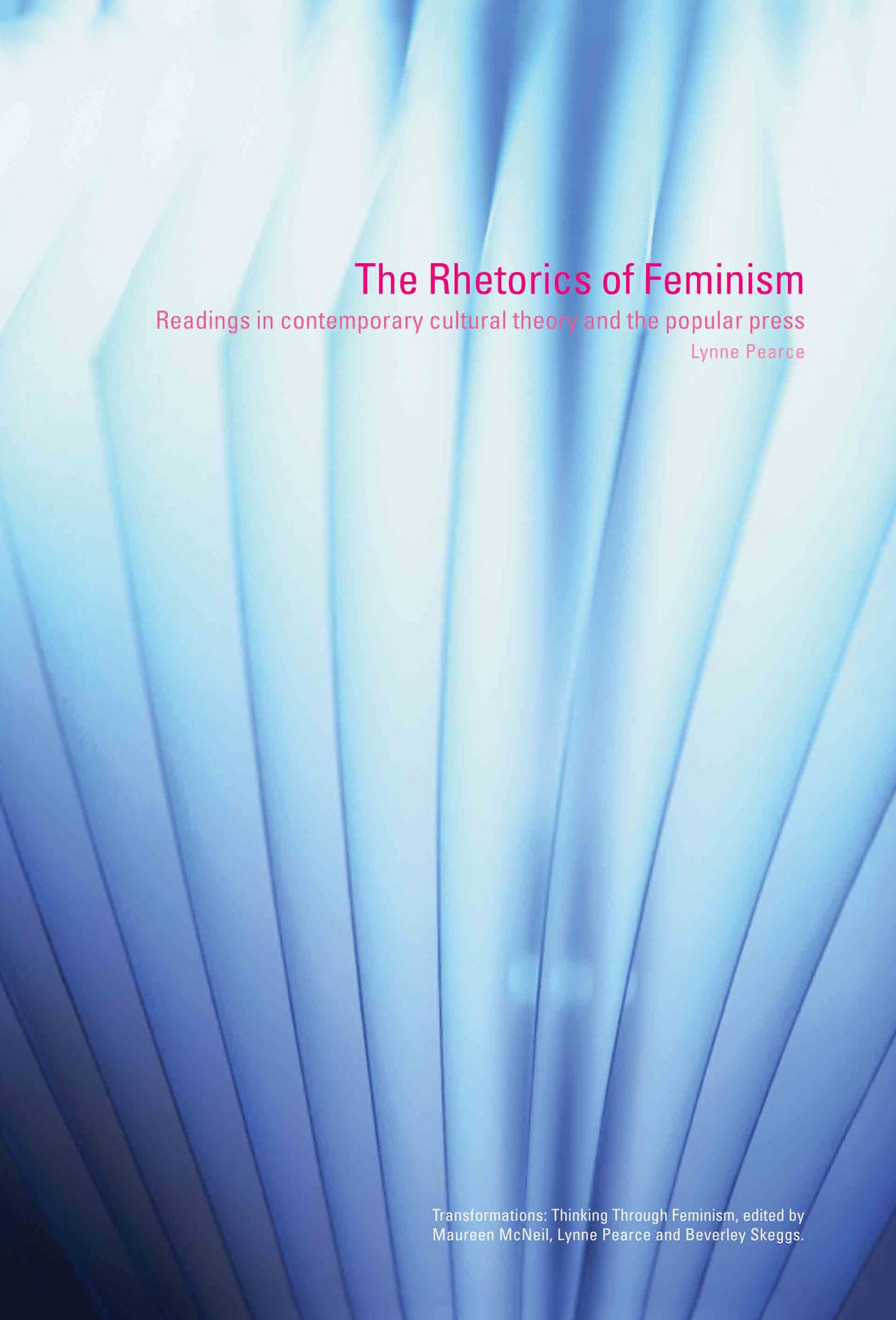 The Rhetorics Of Feminism: Readings In Contemporary Cultural Theory And The Popular Press (Transformations)
