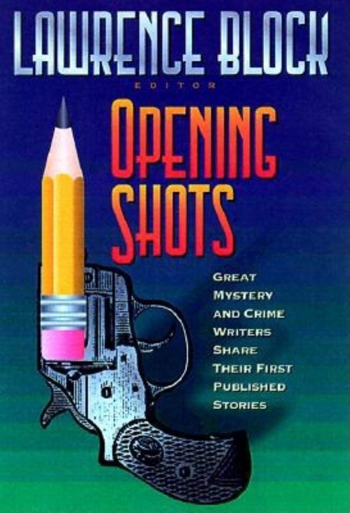 Opening Shots: Great Mystery And Crime Writers Share Their First Published Stories