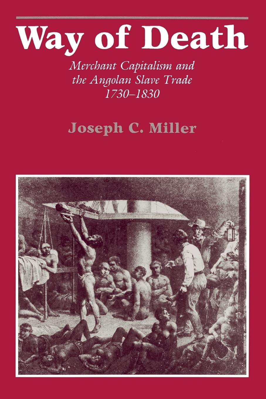 Way of Death: Merchant Capitalism and the Angolan Slave Trade, 17301830,New