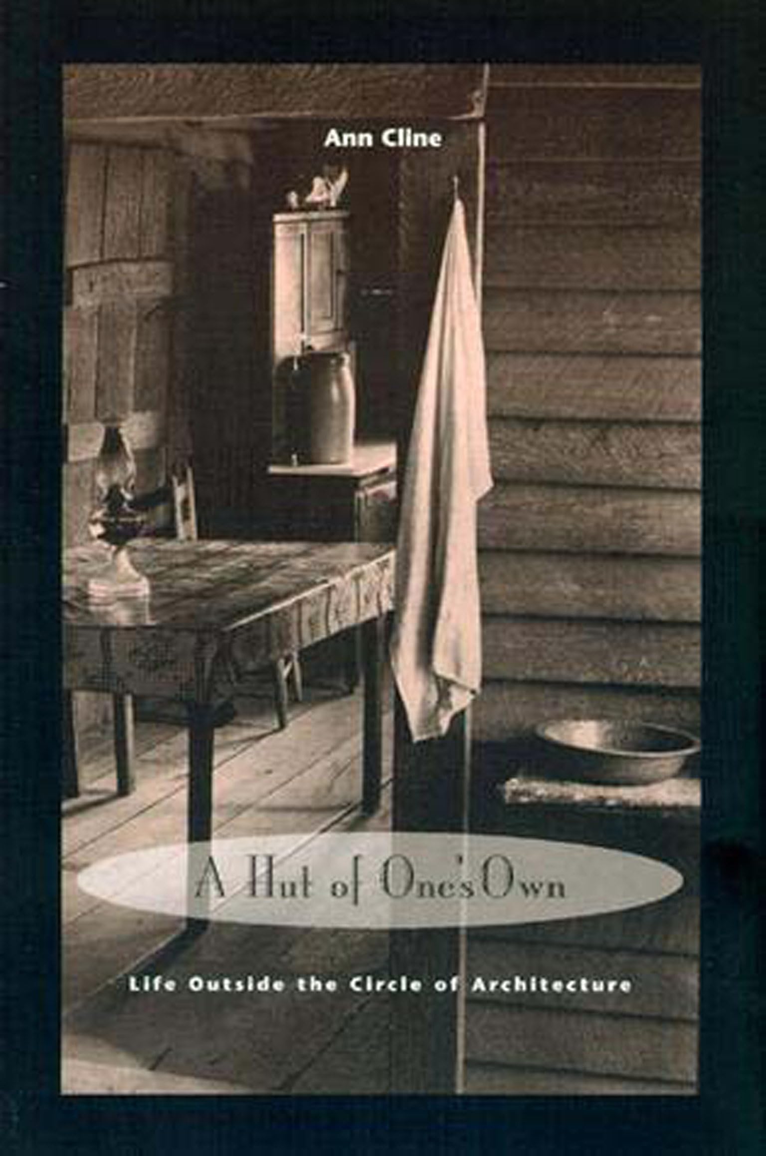 A Hut Of One'S Own: Life Outside The Circle Of Architecture,New