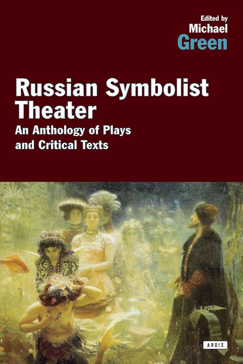 Russian Symbolist Theater: An Anthology of Plays and Critical Texts,Used