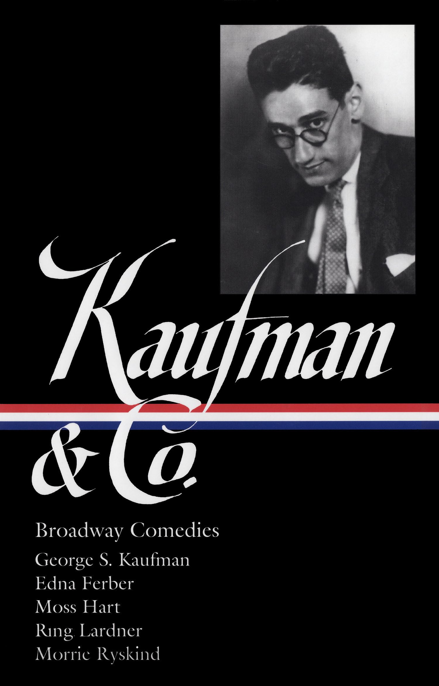 George S. Kaufman & Co.: Broadway Comedies (LOA #152): The Royal Family / Animal Crackers / June Moon / Once in a Lifetime / Of Thee I Sing / You ... Stage Door / The Man Who (Library of America)-Used Condition