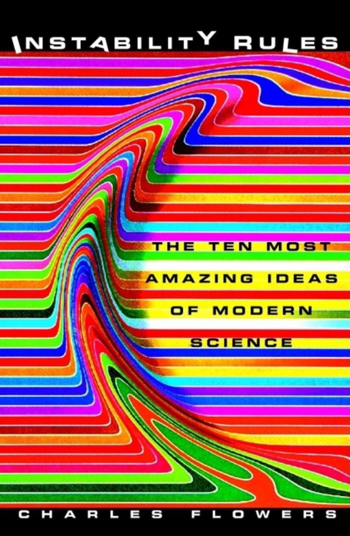 Instability Rules: The Ten Most Amazing Ideas Of Modern Science,New