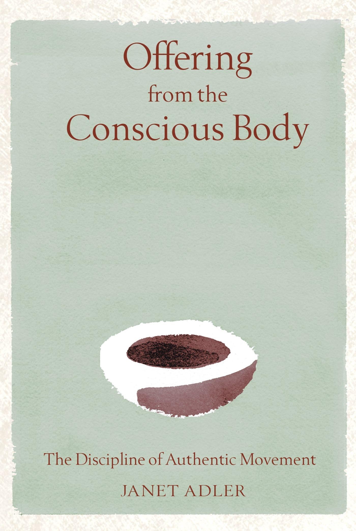 Offering from the Conscious Body: The Discipline of Authentic Movement,Used