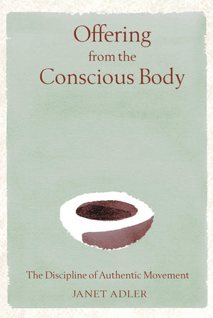 Offering from the Conscious Body: The Discipline of Authentic Movement,Used