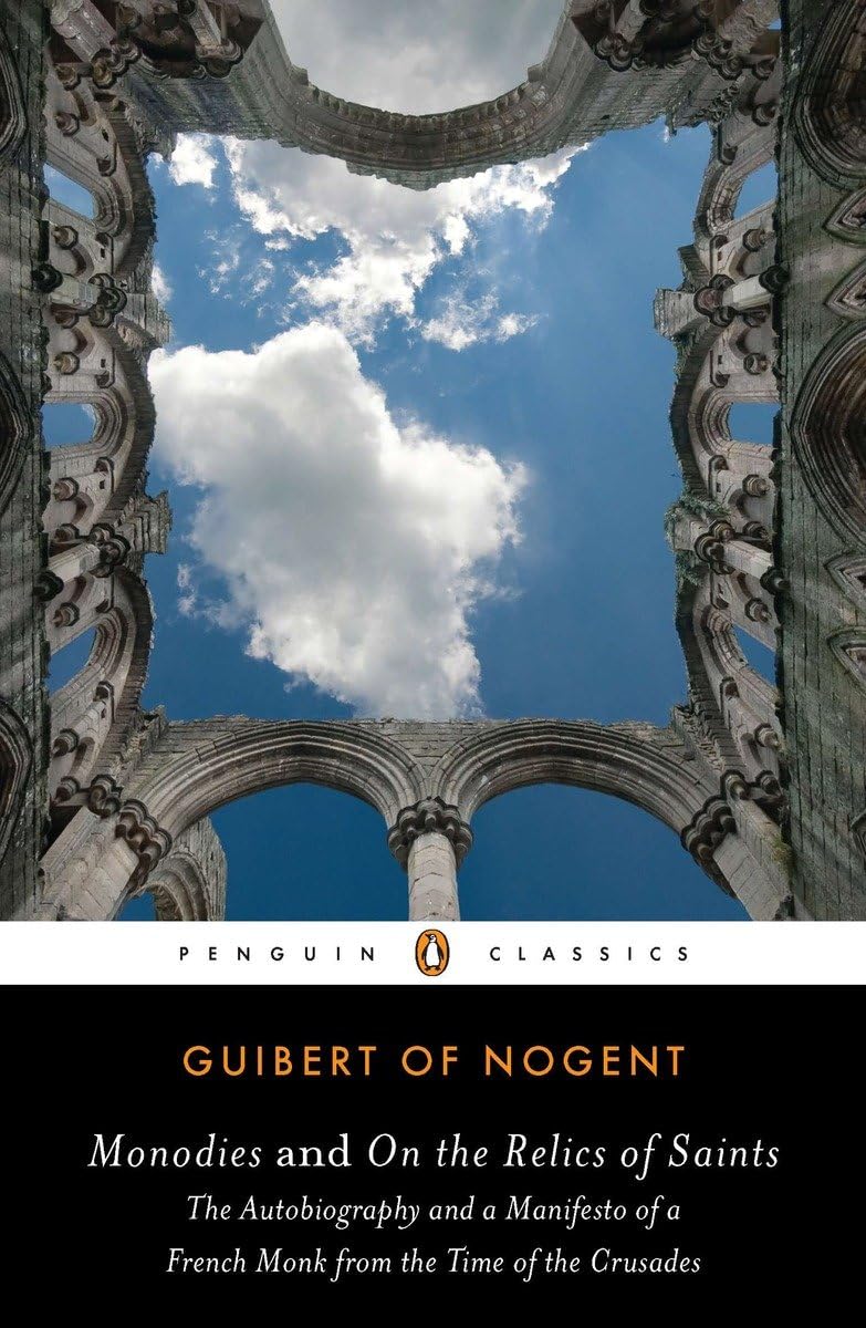Monodies And On The Relics Of Saints: The Autobiography And A Manifesto Of A French Monk From Thetime Of The Crusades (Penguin C,New