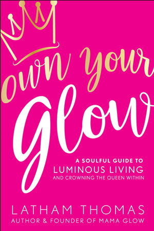 Own Your Glow: A Soulful Guide to Luminous Living and Crowning the Queen Within,Used