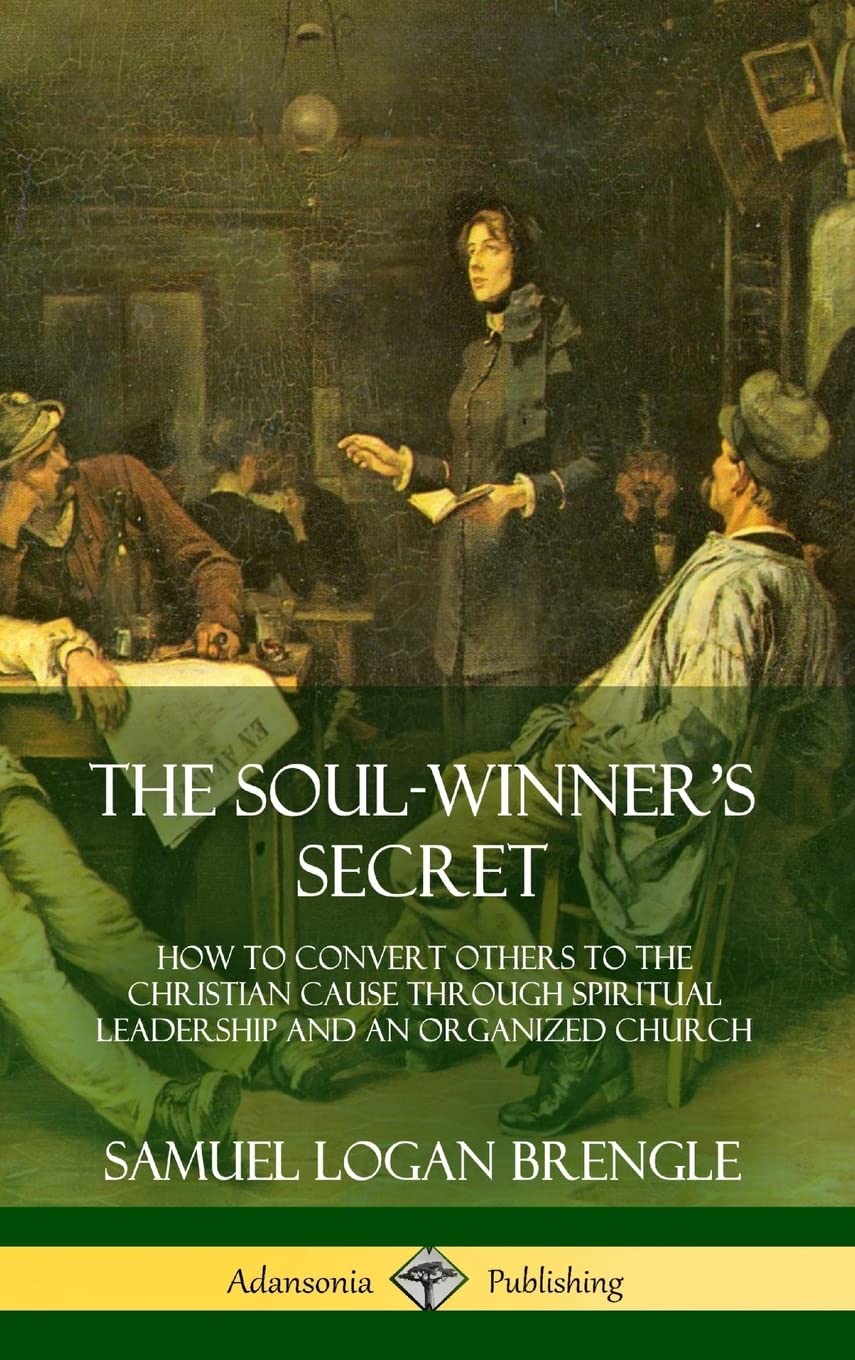 The SoulWinner's Secret: How to Convert Others to the Christian Cause Through Spiritual Leadership and an Organized Church (Har,Used