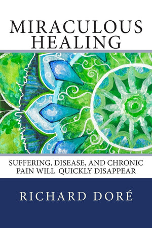 Miraculous Healing: Suffering, Disease, and Chronic Pain Will Quickly Disappear,Used