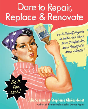 Dare to Repair, Replace & Renovate: DoItHerself Projects to Make Your Home More Comfortable, More Beautiful & More Valuable!,Used