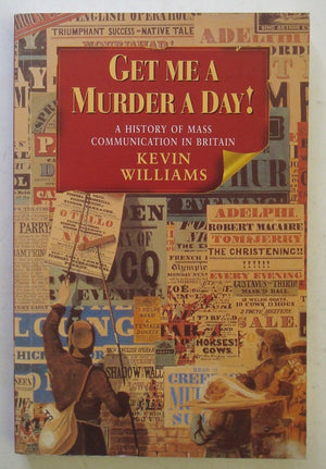 Get Me A Murder A Day!: A History Of Mass Communication In Britain,New