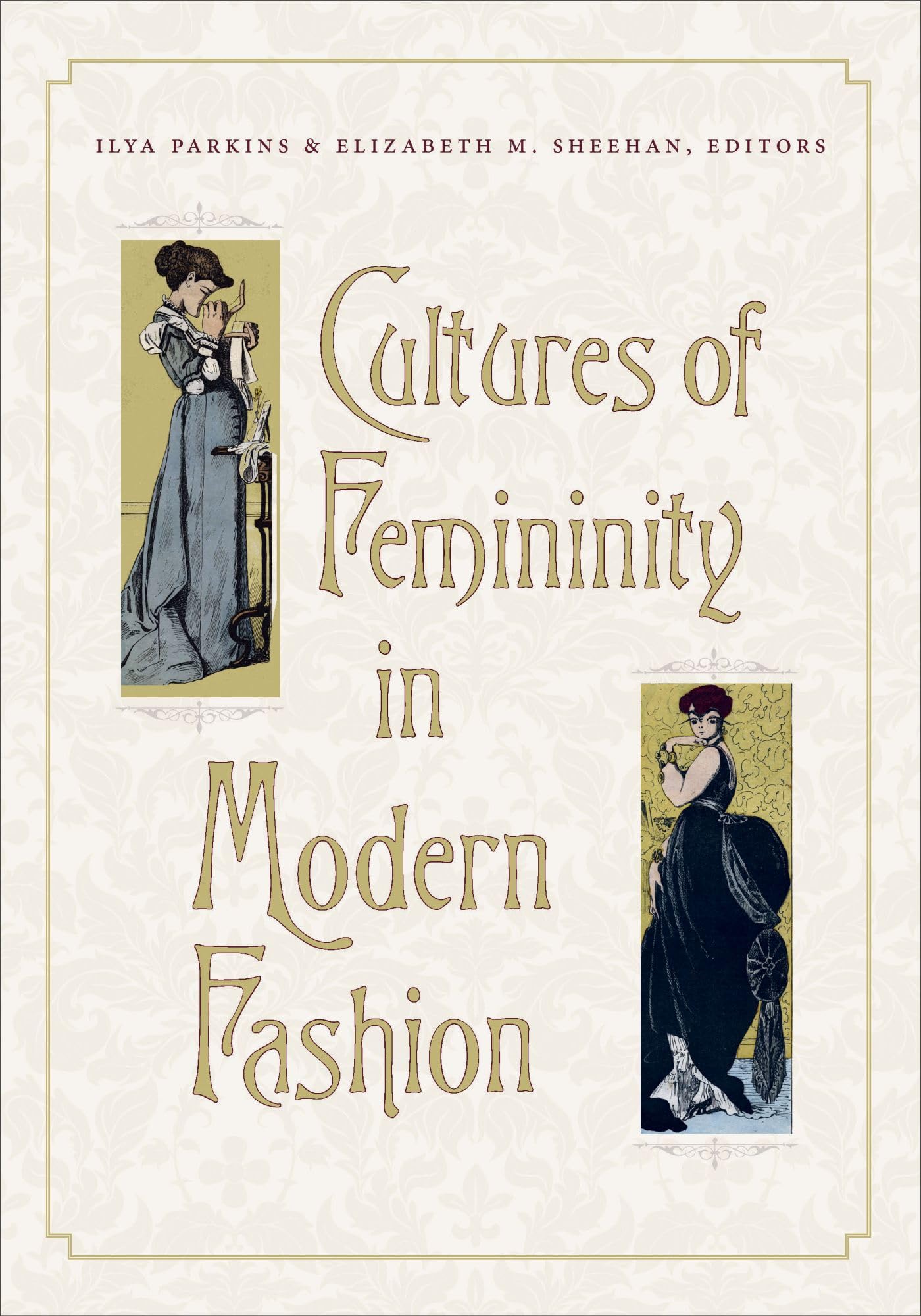 Cultures of Femininity in Modern Fashion (Becoming Modern/Reading Dress),Used