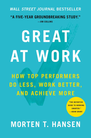 Great at Work: How Top Performers Do Less, Work Better, and Achieve More,New