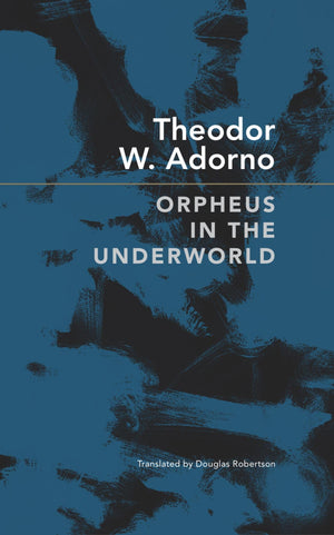 Orpheus in the Underworld: Essays on Music and Its Mediation (The German List),New