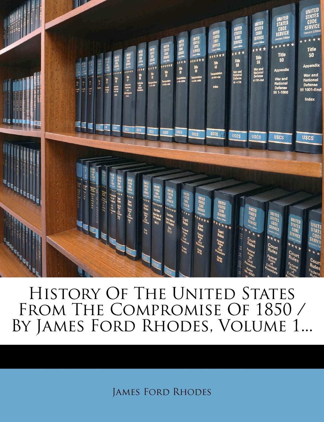 History Of The United States From The Compromise Of 1850 / By James Ford Rhodes, Volume 1...,Used