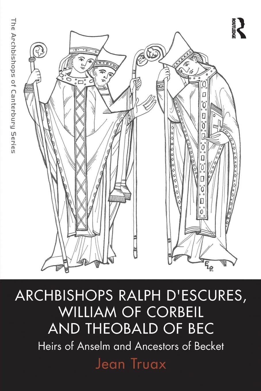 Archbishops Ralph d'Escures, William of Corbeil and Theobald of Bec: Heirs of Anselm and Ancestors of Becket (The Archbishops of,New