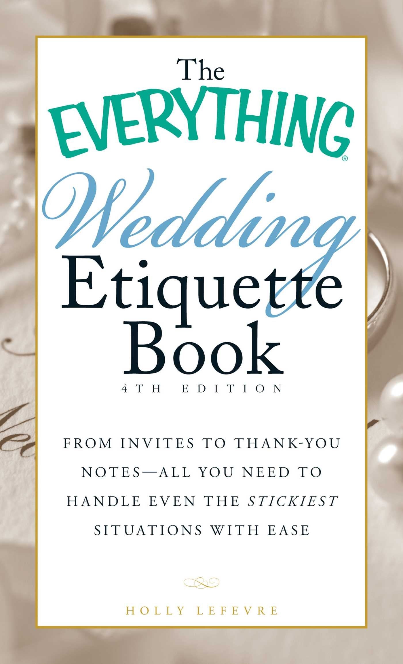 The Everything Wedding Etiquette Book: From Invites to Thankyou Notes  All You Need to Handle Even the Stickiest Situations wi,Used