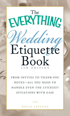 The Everything Wedding Etiquette Book: From Invites to Thankyou Notes  All You Need to Handle Even the Stickiest Situations wi,Used